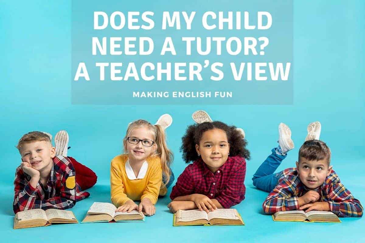Does My Child Need A Tutor? (A Teacher’s View)