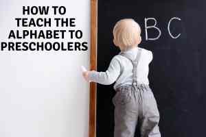 How to Teach the Alphabet to Preschoolers.