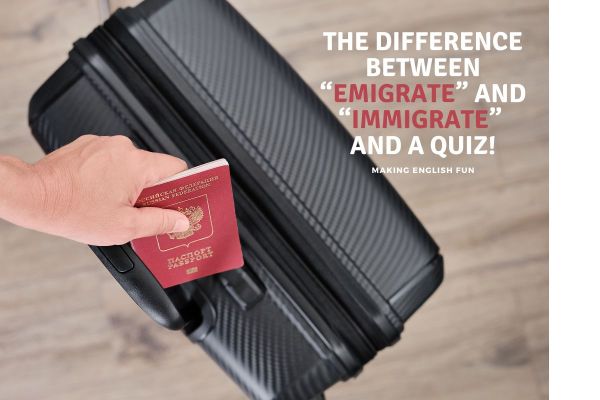 Difference Between Emigrate and Immigrate and a QuizMaking English Fun