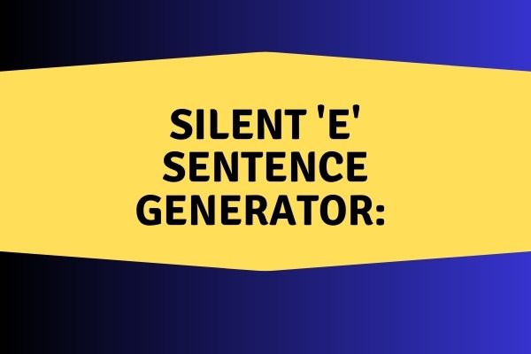Silent 'e' Sentence Generator