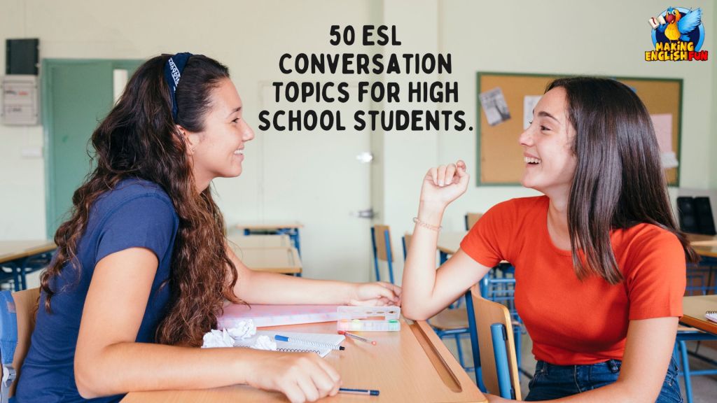 50 ESL Conversation Topics for High School Students.