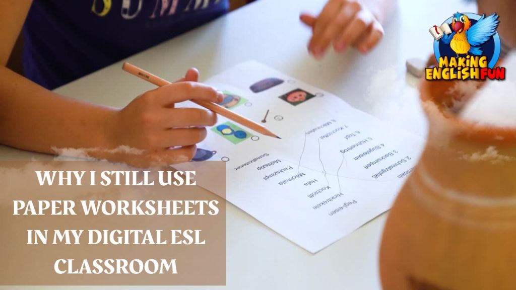 Why I Still Use Paper Worksheets in My Digital ESL Classroom